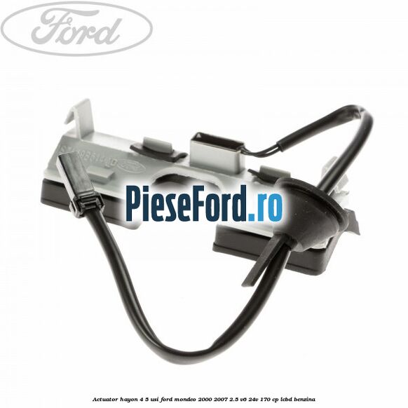 Actuator hayon 4/5 usi Ford Mondeo 2000-2007 2.5 V6 24V 170 cp LCBD benzina