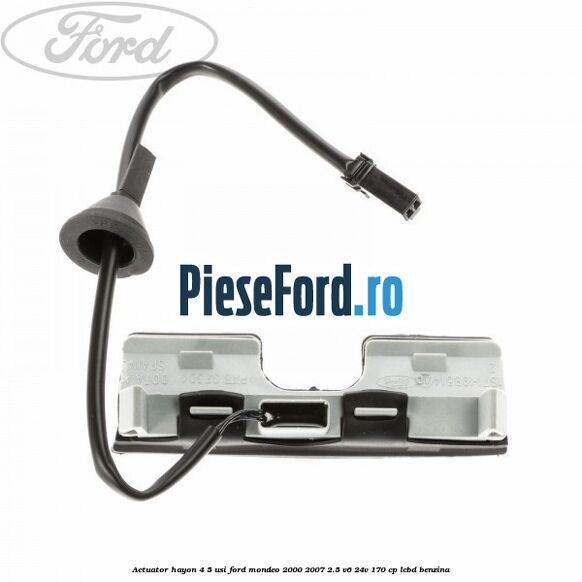 Actuator hayon 4/5 usi Ford Mondeo 2000-2007 2.5 V6 24V 170 cp LCBD benzina