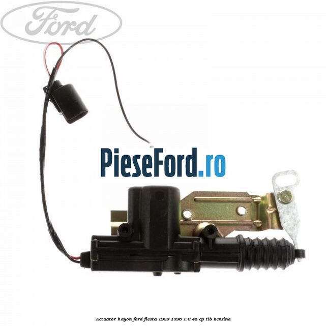 Actuator hayon Ford Fiesta 1989-1996 1.0 45 cp TLB benzina