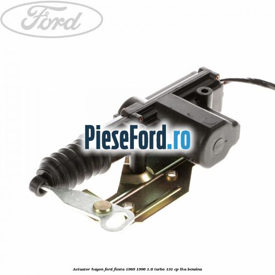 Actuator hayon Ford Fiesta 1989-1996 1.6 Turbo 131 cp LHA benzina