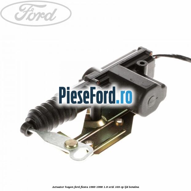 Actuator hayon Ford Fiesta 1989-1996 1.6 XR2i 103 cp LJD benzina