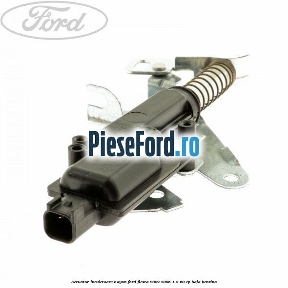Actuator incuietoare hayon Ford Fiesta 2002-2005 1.3 60 cp BAJA benzina