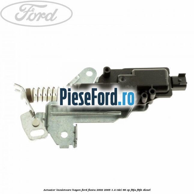 Actuator incuietoare hayon Ford Fiesta 2002-2005 1.4 TDCi 68 cp Actuator incuietoare hayon Ford Fiesta 2002-2005 1.4 TDCi 68 cp F6JA, F6JB diesel