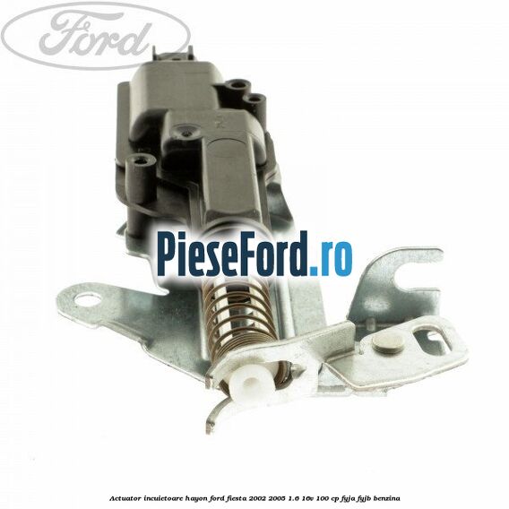 Actuator incuietoare hayon Ford Fiesta 2002-2005 1.6 16V 100 cp FYJA, FYJB benzina
