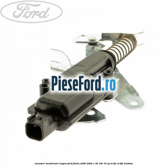 Actuator incuietoare hayon Ford Fiesta 2005-2008 1.25 16V 70 cp Actuator incuietoare hayon Ford Fiesta 2005-2008 1.25 16V 70 cp M7JA, M7JB benzina