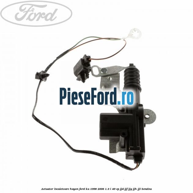 Actuator incuietoare hayon Ford Ka 1996-2008 1.3 i 49 cp JJD, JJF, JJG, JJH, JJL benzina