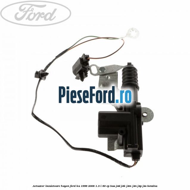 Actuator incuietoare hayon Ford Ka 1996-2008 1.3 i 60 cp BAA, J4D, J4K, J4M, J4N, J4P, J4S benzina