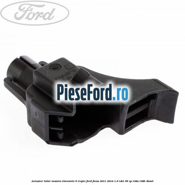 Actuator levier maneta timonerie 6 trepte Ford Focus 2011-2014 1.6 TDCi 95 cp Actuator levier maneta timonerie 6 trepte Ford Focus 2011-2014 1.6 TDCi 95 cp T3DA, T3DB diesel