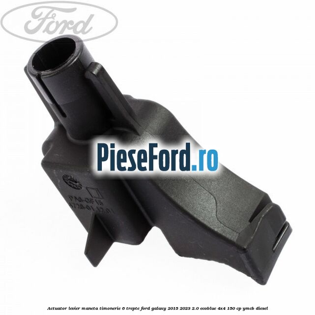 Actuator levier maneta timonerie 6 trepte Ford Galaxy 2015-2023 2.0 EcoBlue 4x4 150 cp YMCB diesel