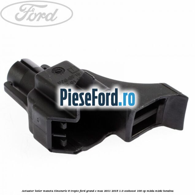 Actuator levier maneta timonerie 6 trepte Ford Grand C-Max 2011-2015 1.0 EcoBoost 100 cp M2DA, M2DC benzina