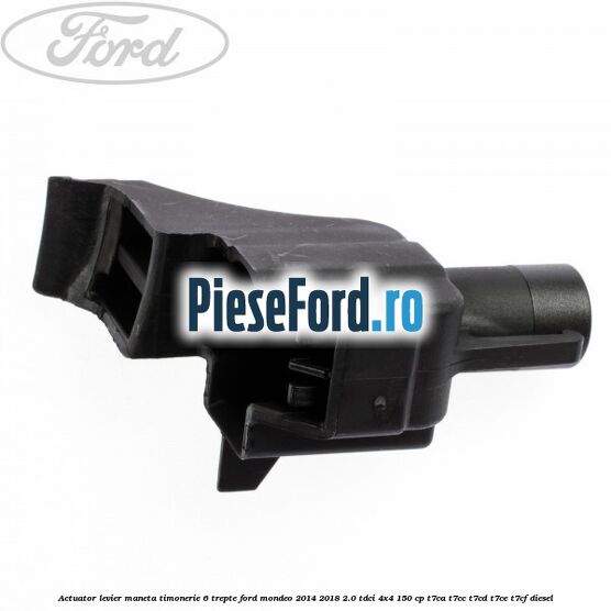 Actuator levier maneta timonerie 6 trepte Ford Mondeo 2014-2018 2.0 TDCi 4x4 150 cp T7CA, T7CC, T7CD, T7CE, T7CF diesel