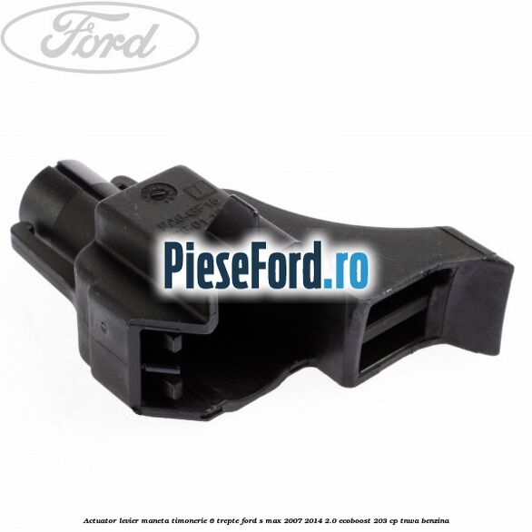 Actuator levier maneta timonerie 6 trepte Ford S-Max 2007-2014 2.0 EcoBoost 203 cp TNWA benzina
