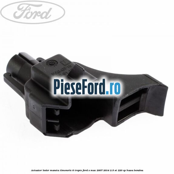Actuator levier maneta timonerie 6 trepte Ford S-Max 2007-2014 2.5 ST 220 cp HUWA benzina