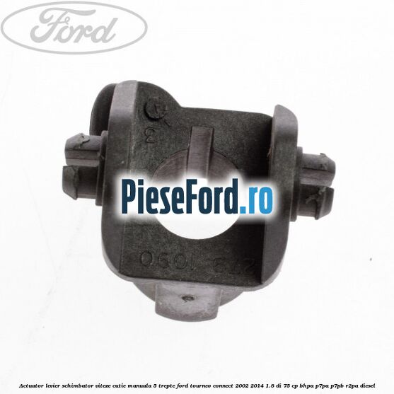 Actuator levier schimbator viteze cutie manuala 5 trepte Ford Tourneo Connect 2002-2014 1.8 Di 75 cp BHPA, P7PA, P7PB, R2PA diesel