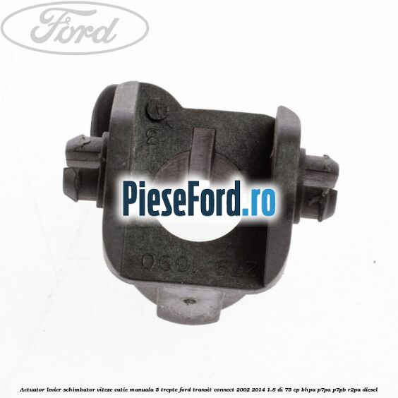 Actuator levier schimbator viteze cutie manuala 5 trepte Ford Transit Connect 2002-2014 1.8 Di 75 cp BHPA, P7PA, P7PB, R2PA diesel