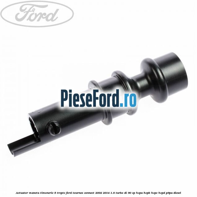 Actuator maneta timonerie 5 trepte Ford Tourneo Connect 2002-2014 1.8 Turbo Di 90 cp Actuator maneta timonerie 5 trepte Ford Tourneo Connect 2002-2014 1.8 Turbo Di 90 cp HCPA, HCPB, HCPC, HCPD, P9PA diesel