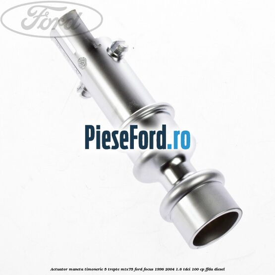 Actuator maneta timonerie 5 trepte MTX75 Ford Focus 1998-2004 1.8 TDCi 100 cp FFDA diesel