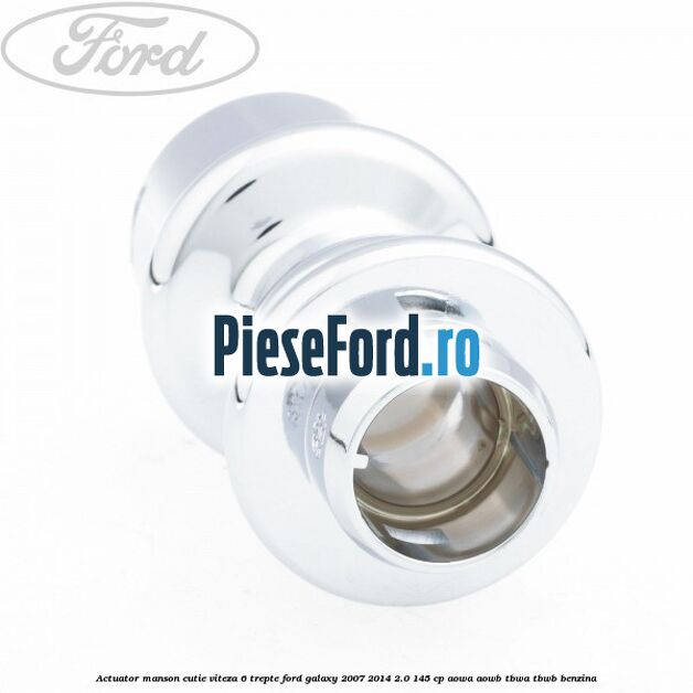 Actuator manson cutie viteza 6 trepte Ford Galaxy 2007-2014 2.0 145 cp AOWA, AOWB, TBWA, TBWB benzina