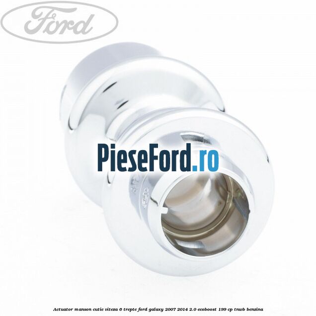 Actuator manson cutie viteza 6 trepte Ford Galaxy 2007-2014 2.0 EcoBoost 199 cp TNWB benzina