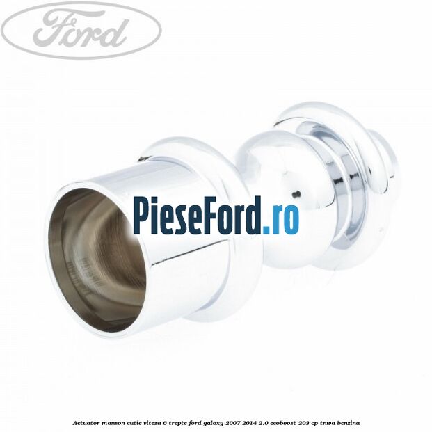 Actuator manson cutie viteza 6 trepte Ford Galaxy 2007-2014 2.0 EcoBoost 203 cp Actuator manson cutie viteza 6 trepte Ford Galaxy 2007-2014 2.0 EcoBoost 203 cp TNWA benzina