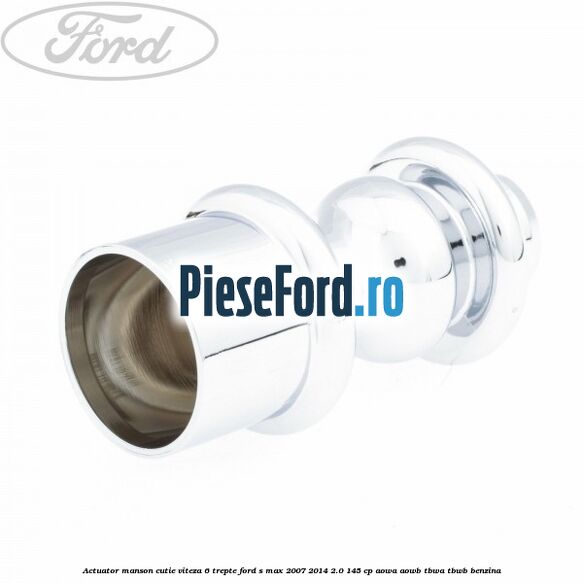 Actuator manson cutie viteza 6 trepte Ford S-Max 2007-2014 2.0 145 cp AOWA, AOWB, TBWA, TBWB benzina
