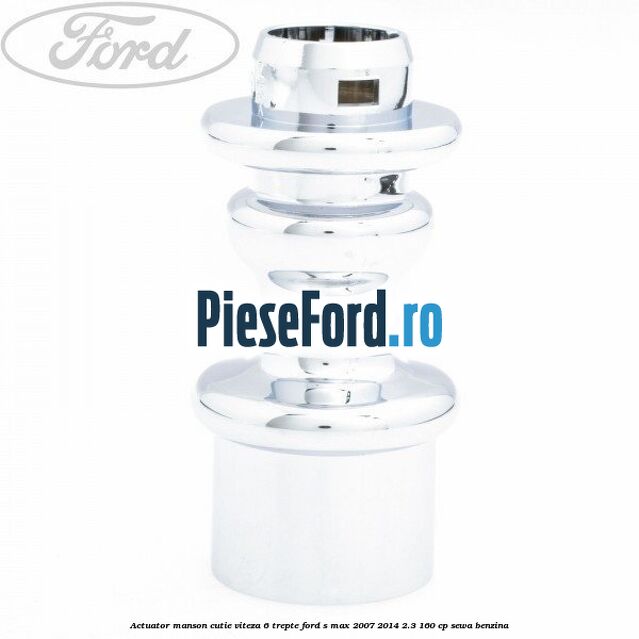 Actuator manson cutie viteza 6 trepte Ford S-Max 2007-2014 2.3 160 cp Actuator manson cutie viteza 6 trepte Ford S-Max 2007-2014 2.3 160 cp SEWA benzina