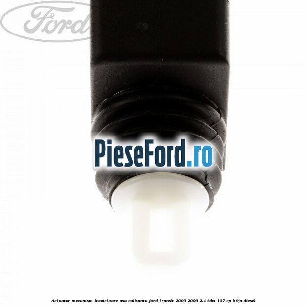 Actuator mecanism incuietoare usa culisanta Ford Transit 2000-2006 2.4 TDCi 137 cp H9FA diesel