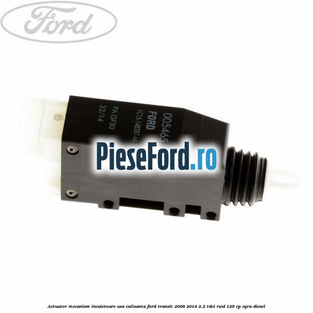 Actuator mecanism incuietoare usa culisanta Ford Transit 2006-2014 2.2 TDCi RWD 125 cp CYRA diesel
