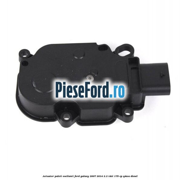 Actuator paleti oscilanti Ford Galaxy 2007-2014 2.2 TDCi 175 cp Q4WA diesel
