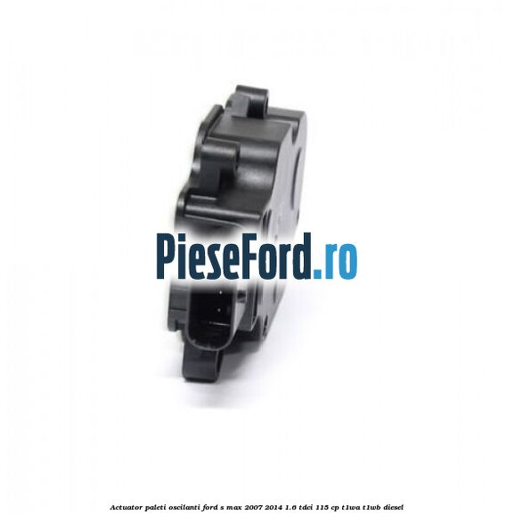 Actuator paleti oscilanti Ford S-Max 2007-2014 1.6 TDCi 115 cp T1WA, T1WB diesel
