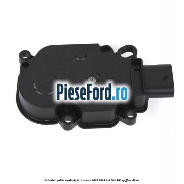 Actuator paleti oscilanti Ford S-Max 2007-2014 1.8 TDCi 100 cp FFWA diesel