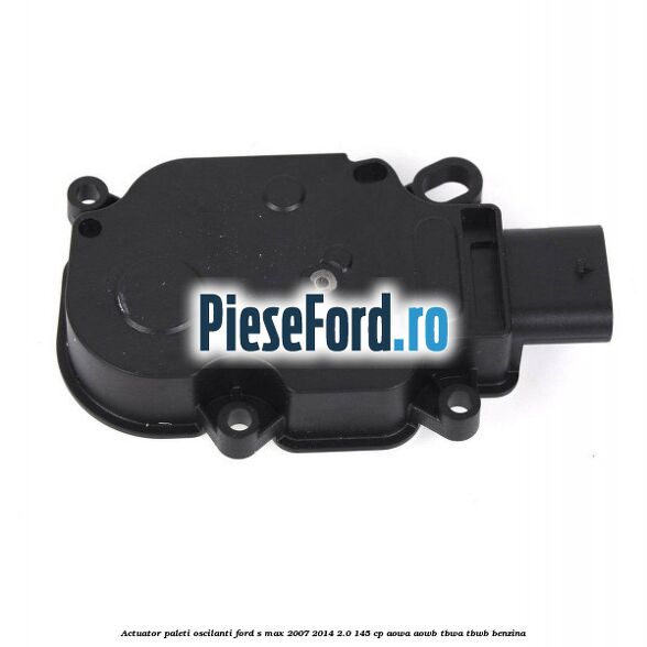 Actuator paleti oscilanti Ford S-Max 2007-2014 2.0 145 cp AOWA, AOWB, TBWA, TBWB benzina