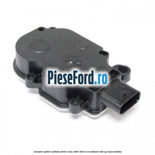 Actuator paleti oscilanti Ford S-Max 2007-2014 2.0 EcoBoost 203 cp Actuator paleti oscilanti Ford S-Max 2007-2014 2.0 EcoBoost 203 cp TNWA benzina