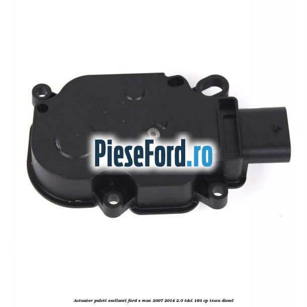 Actuator paleti oscilanti Ford S-Max 2007-2014 2.0 TDCi 163 cp TXWA diesel
