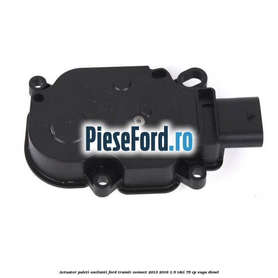 Actuator paleti oscilanti Ford Transit Connect 2013-2018 1.5 TDCi 75 cp XUGA diesel