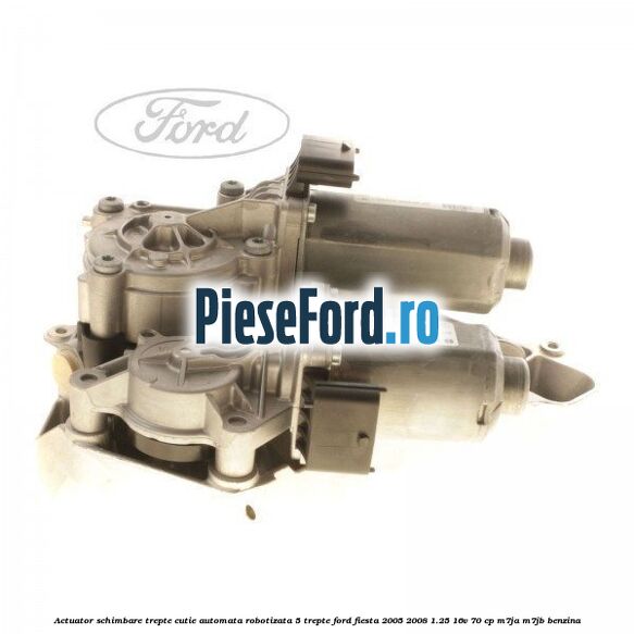 Actuator schimbare trepte cutie automata robotizata 5 trepte Ford Fiesta 2005-2008 1.25 16V 70 cp Actuator schimbare trepte cutie automata robotizata 5 trepte Ford Fiesta 2005-2008 1.25 16V 70 cp M7JA, M7JB benzina