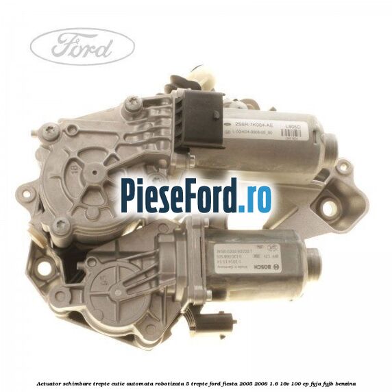 Actuator schimbare trepte cutie automata robotizata 5 trepte Ford Fiesta 2005-2008 1.6 16V 100 cp FYJA, FYJB benzina