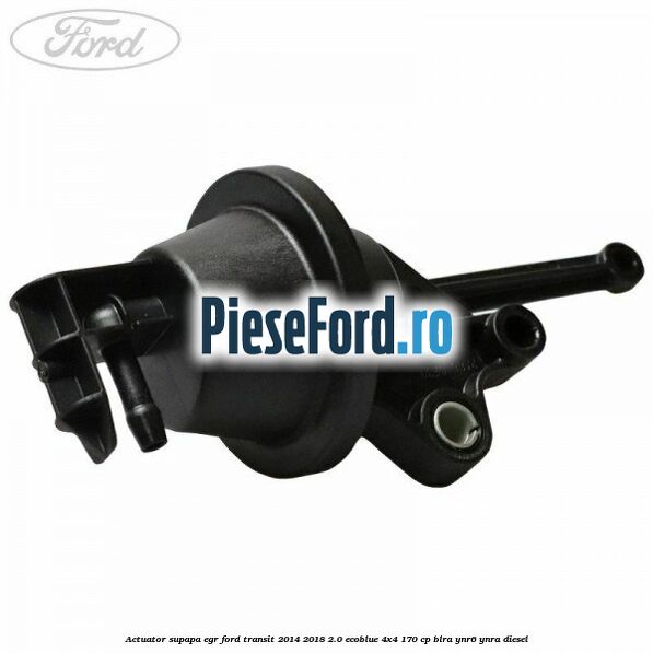 Actuator supapa EGR Ford Transit 2014-2018 2.0 EcoBlue 4x4 170 cp BLRA, YNR6, YNRA diesel