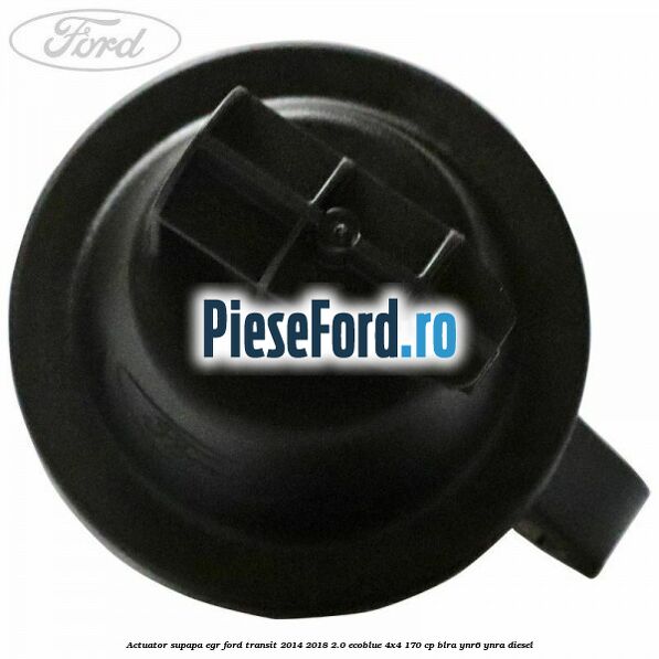 Actuator supapa EGR Ford Transit 2014-2018 2.0 EcoBlue 4x4 170 cp Actuator supapa EGR Ford Transit 2014-2018 2.0 EcoBlue 4x4 170 cp BLRA, YNR6, YNRA diesel