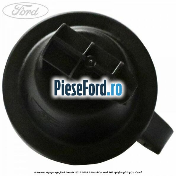 Actuator supapa EGR Ford Transit 2019-2023 2.0 EcoBlue RWD 105 cp Actuator supapa EGR Ford Transit 2019-2023 2.0 EcoBlue RWD 105 cp BJRA, YLR6, YLRA diesel