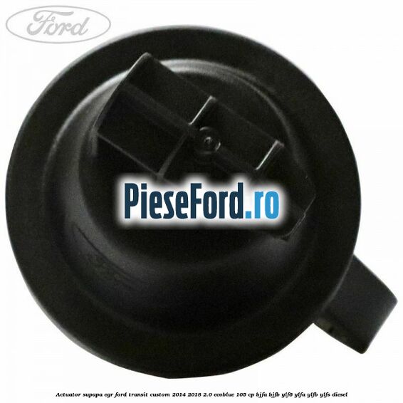 Actuator supapa EGR Ford Transit Custom 2014-2018 2.0 EcoBlue 105 cp BJFA, BJFB, YLF6, YLFA, YLFB, YLFS diesel