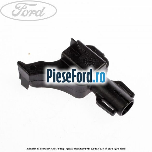 Actuator tija timonerie cutie 6 trepte Ford S-Max 2007-2014 2.0 TDCi 115 cp KLWA, TYWA diesel