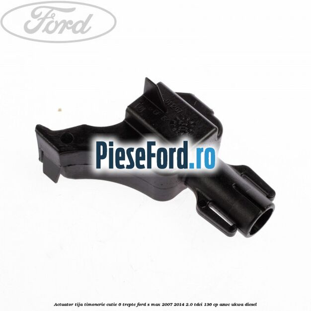 Actuator tija timonerie cutie 6 trepte Ford S-Max 2007-2014 2.0 TDCi 136 cp AZWC, UKWA diesel