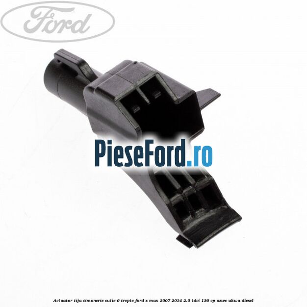 Actuator tija timonerie cutie 6 trepte Ford S-Max 2007-2014 2.0 TDCi 136 cp AZWC, UKWA diesel