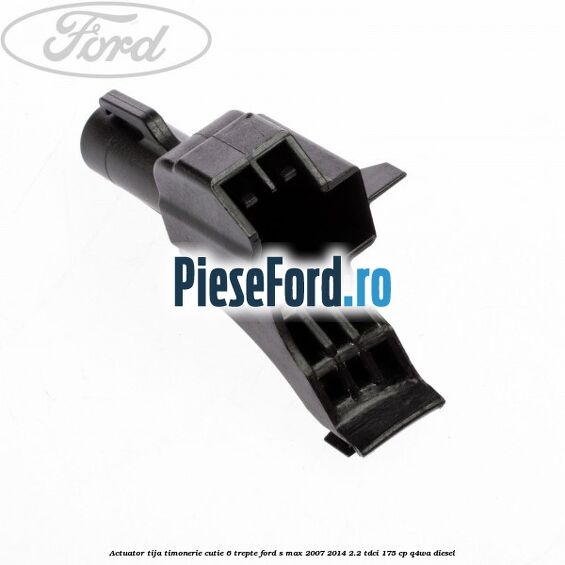 Actuator tija timonerie cutie 6 trepte Ford S-Max 2007-2014 2.2 TDCi 175 cp Q4WA diesel
