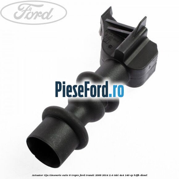 Actuator tija timonerie cutie 6 trepte Ford Transit 2006-2014 2.4 TDCi 4x4 140 cp Actuator tija timonerie cutie 6 trepte Ford Transit 2006-2014 2.4 TDCi 4x4 140 cp H9FB diesel