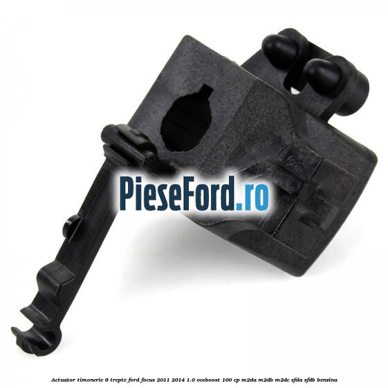 Actuator timonerie 6 trepte Ford Focus 2011-2014 1.0 EcoBoost 100 cp Actuator timonerie 6 trepte Ford Focus 2011-2014 1.0 EcoBoost 100 cp M2DA, M2DB, M2DC, SFDA, SFDB benzina