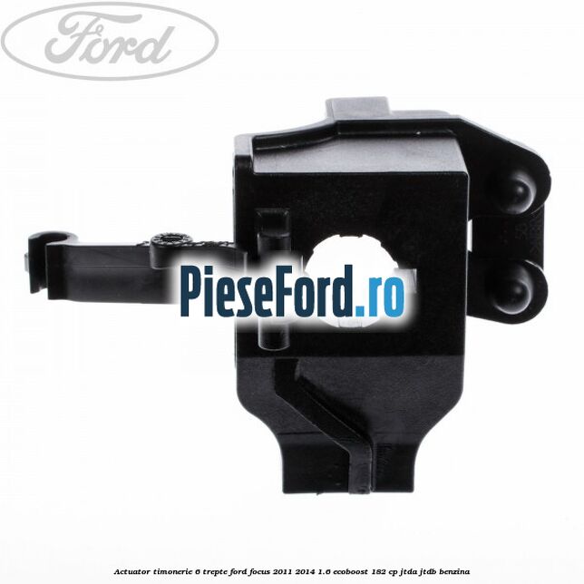Actuator timonerie 6 trepte Ford Focus 2011-2014 1.6 EcoBoost 182 cp JTDA, JTDB benzina