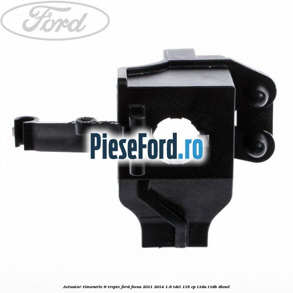 Actuator timonerie 6 trepte Ford Focus 2011-2014 1.6 TDCi 115 cp T1DA, T1DB diesel