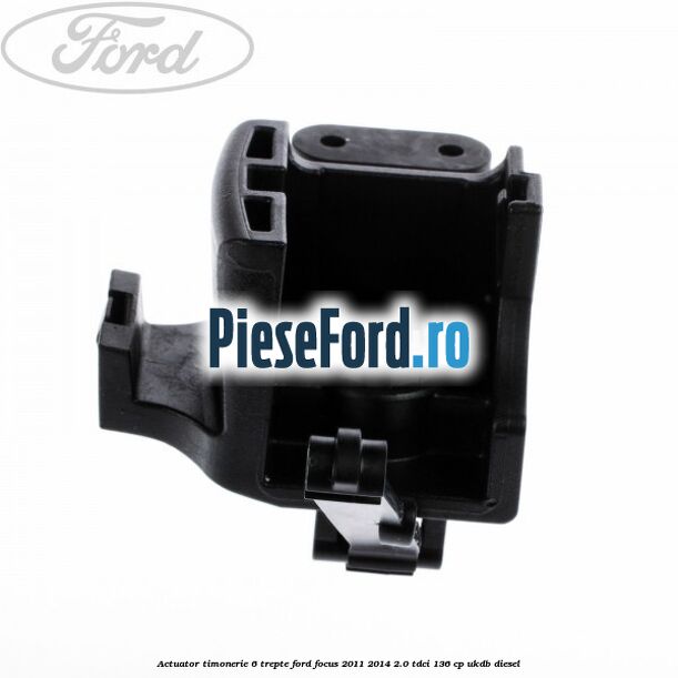 Actuator timonerie 6 trepte Ford Focus 2011-2014 2.0 TDCi 136 cp UKDB diesel